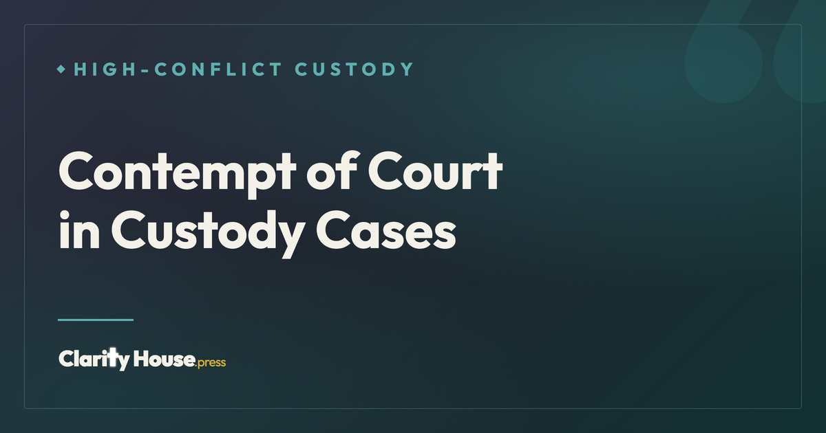 Contempt of Court in Custody Cases: Process and Consequences | Clarity ...