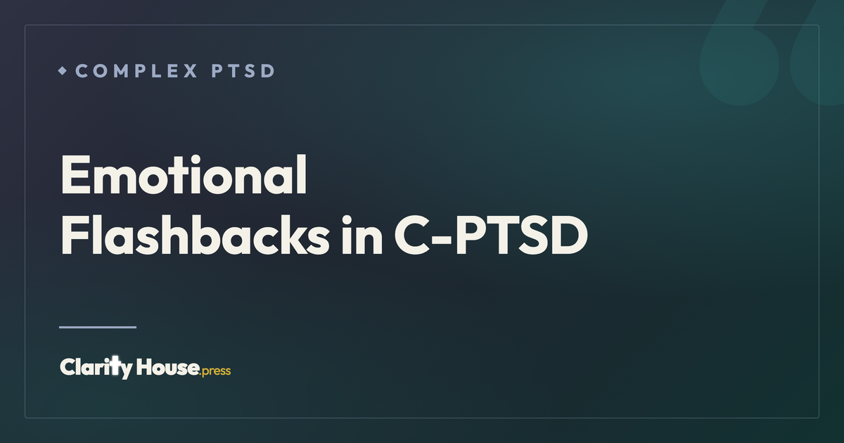 Emotional Flashbacks in C-PTSD: Complete Guide to Recognition and ...